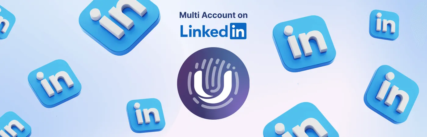 How to Safely Manage Multiple LinkedIn Accounts