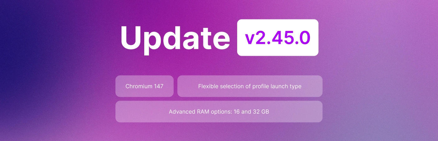 Undetectable 2.45.0 Update: Chromium 147, RAM up to 32 GB, and proxy traffic savings