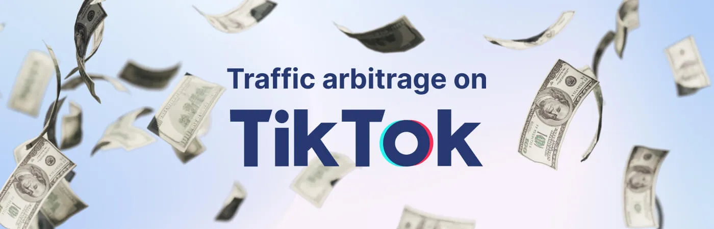 TikTok Traffic Arbitrage: Guide to Maximize Your Earnings