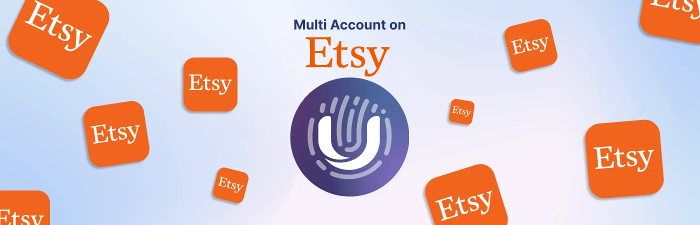 Why Do You Need an Antidetect Browser for Multi Account on Etsy?